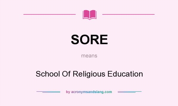 What does SORE mean? It stands for School Of Religious Education