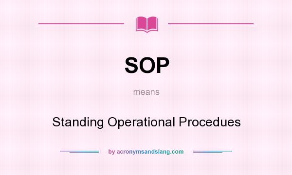 What does SOP mean? It stands for Standing Operational Procedues
