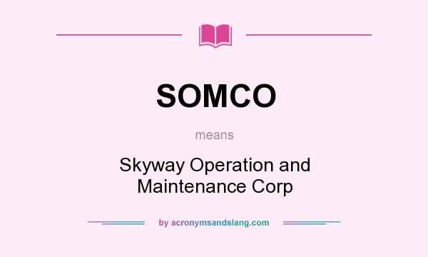 What does SOMCO mean? It stands for Skyway Operation and Maintenance Corp