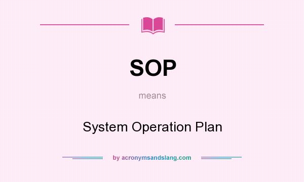 What does SOP mean? It stands for System Operation Plan