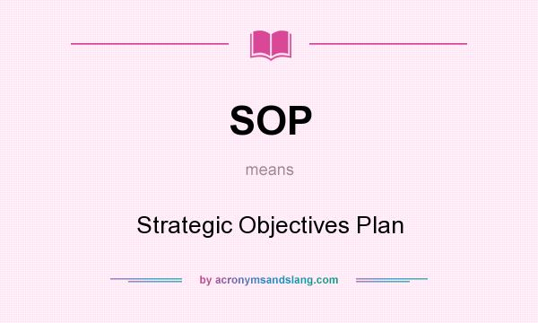 What does SOP mean? It stands for Strategic Objectives Plan