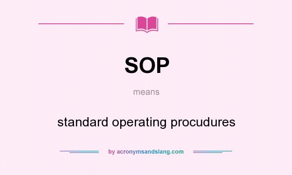 What does SOP mean? It stands for standard operating procudures
