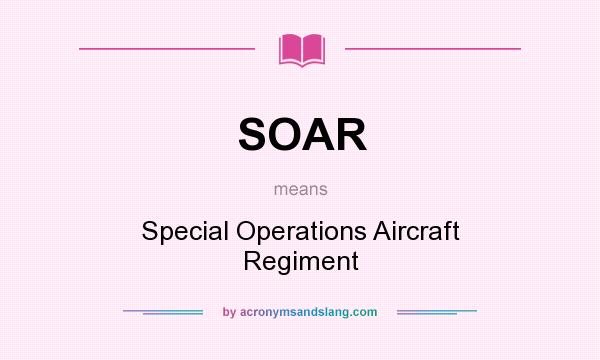 What does SOAR mean? It stands for Special Operations Aircraft Regiment