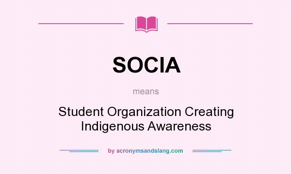 What does SOCIA mean? It stands for Student Organization Creating Indigenous Awareness