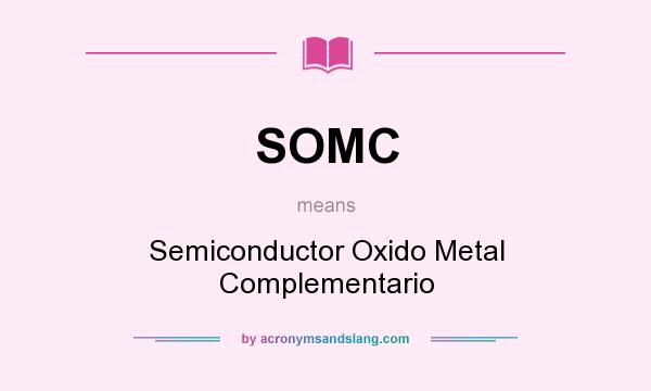 What does SOMC mean? It stands for Semiconductor Oxido Metal Complementario
