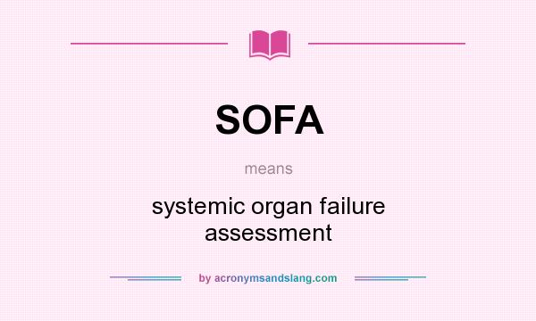 What does SOFA mean? It stands for systemic organ failure assessment