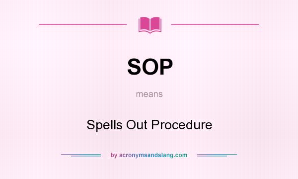 What does SOP mean? It stands for Spells Out Procedure