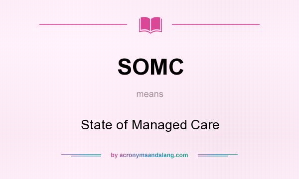 What does SOMC mean? It stands for State of Managed Care