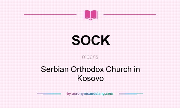 What does SOCK mean? It stands for Serbian Orthodox Church in Kosovo