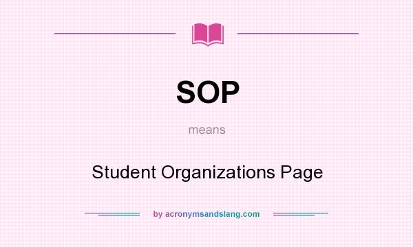 What does SOP mean? It stands for Student Organizations Page