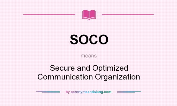 What does SOCO mean? It stands for Secure and Optimized Communication Organization