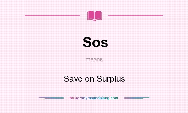 What does Sos mean? It stands for Save on Surplus