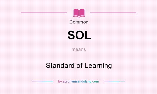 What does SOL mean? It stands for Standard of Learning