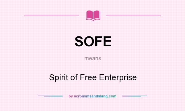 What does SOFE mean? It stands for Spirit of Free Enterprise