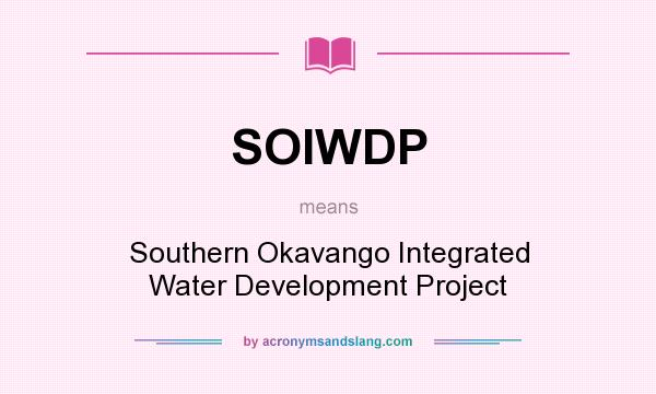 What does SOIWDP mean? It stands for Southern Okavango Integrated Water Development Project