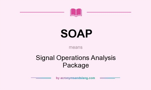 What does SOAP mean? It stands for Signal Operations Analysis Package