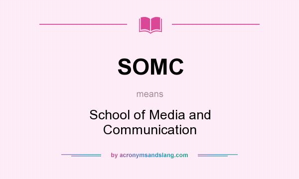 What does SOMC mean? It stands for School of Media and Communication