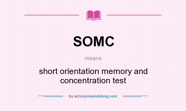 What does SOMC mean? It stands for short orientation memory and concentration test
