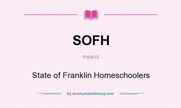 What does SOFH mean? It stands for State of Franklin Homeschoolers