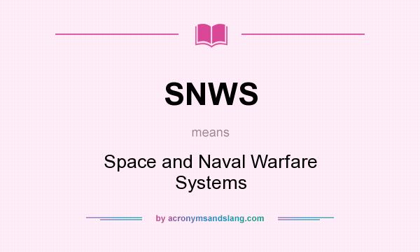 What does SNWS mean? It stands for Space and Naval Warfare Systems