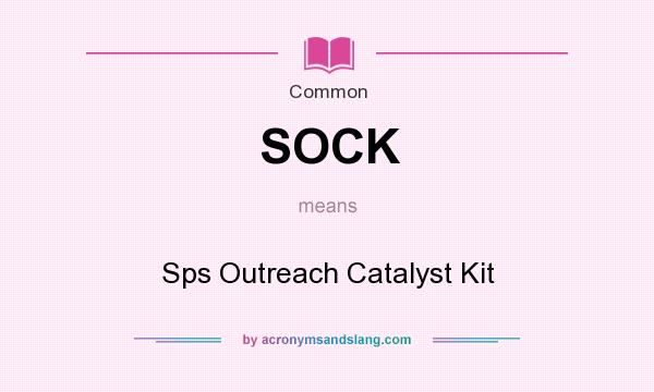 What does SOCK mean? It stands for Sps Outreach Catalyst Kit