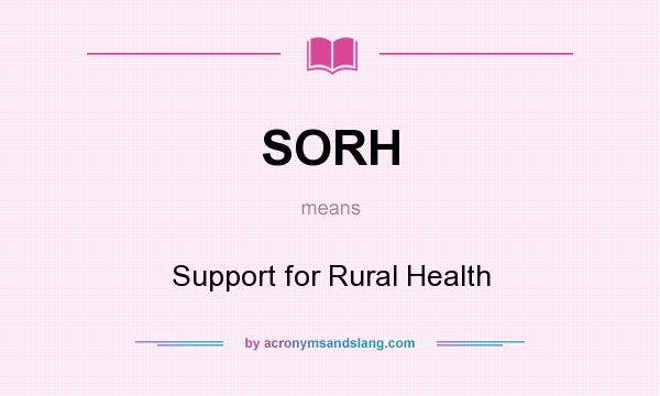 What does SORH mean? It stands for Support for Rural Health
