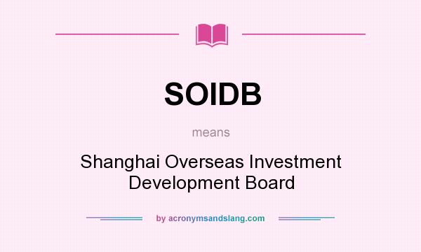 What does SOIDB mean? It stands for Shanghai Overseas Investment Development Board