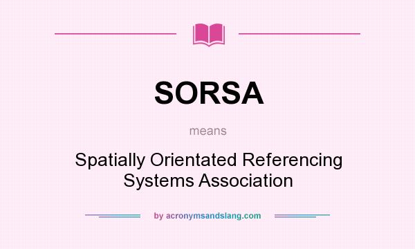 What does SORSA mean? It stands for Spatially Orientated Referencing Systems Association