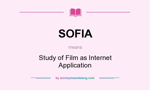 What does SOFIA mean? It stands for Study of Film as Internet Application