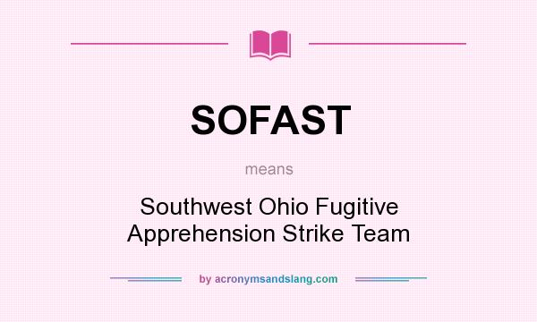 What does SOFAST mean? It stands for Southwest Ohio Fugitive Apprehension Strike Team