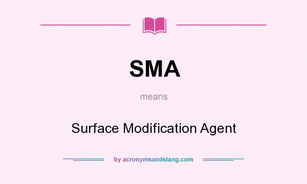 What does SMA mean? It stands for Surface Modification Agent