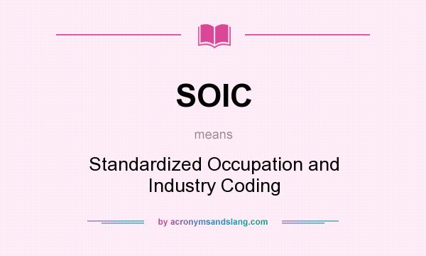 What does SOIC mean? It stands for Standardized Occupation and Industry Coding