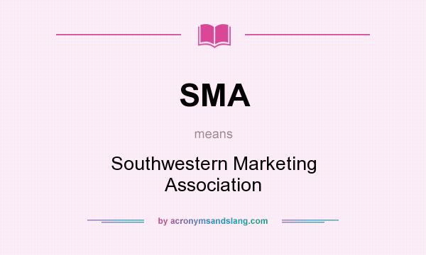What does SMA mean? It stands for Southwestern Marketing Association