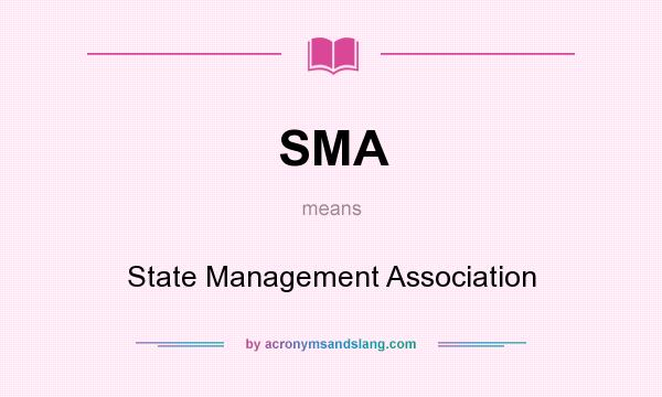 What does SMA mean? It stands for State Management Association