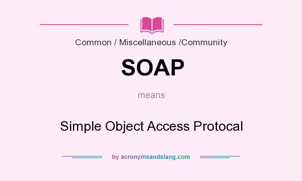 What does SOAP mean? It stands for Simple Object Access Protocal