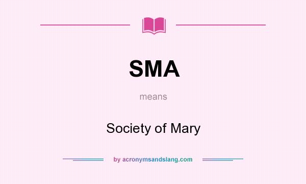 What does SMA mean? It stands for Society of Mary