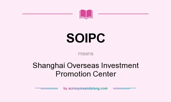 What does SOIPC mean? It stands for Shanghai Overseas Investment Promotion Center