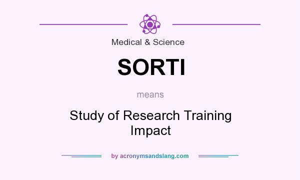 What does SORTI mean? It stands for Study of Research Training Impact