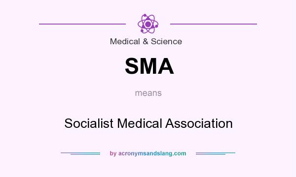 What does SMA mean? It stands for Socialist Medical Association
