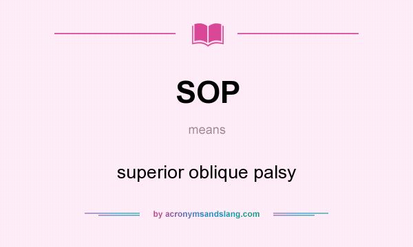 What does SOP mean? It stands for superior oblique palsy