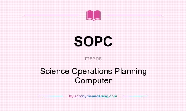What does SOPC mean? It stands for Science Operations Planning Computer