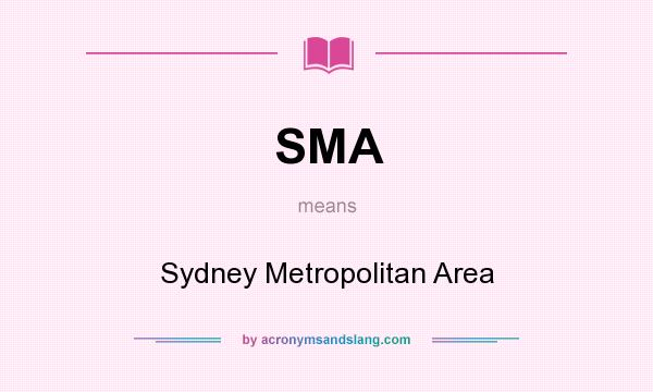 What does SMA mean? It stands for Sydney Metropolitan Area