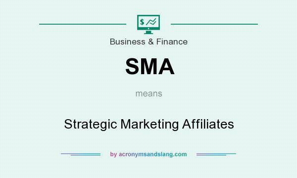 What does SMA mean? It stands for Strategic Marketing Affiliates