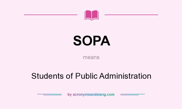 What does SOPA mean? It stands for Students of Public Administration