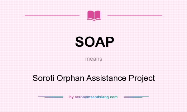 What does SOAP mean? It stands for Soroti Orphan Assistance Project