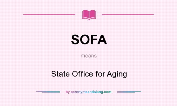 What does SOFA mean? It stands for State Office for Aging