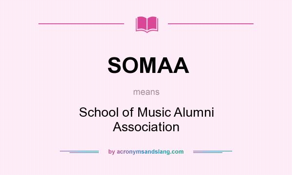 What does SOMAA mean? It stands for School of Music Alumni Association