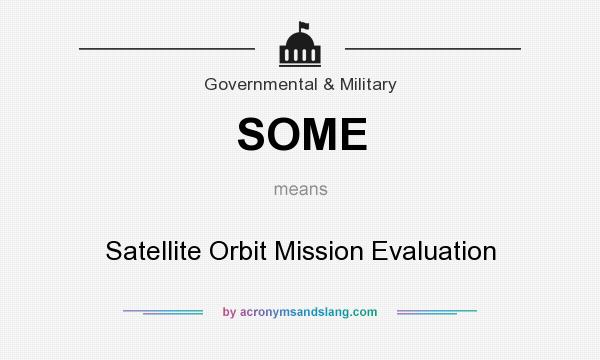 What does SOME mean? It stands for Satellite Orbit Mission Evaluation