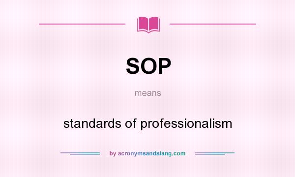 What does SOP mean? It stands for standards of professionalism