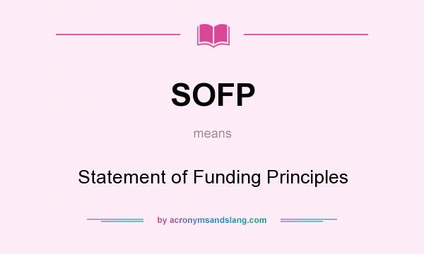 What does SOFP mean? It stands for Statement of Funding Principles